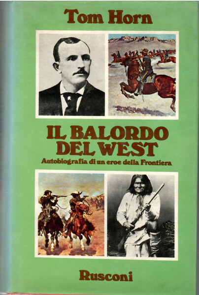 Il Balordo Del west. Autobiografia Di Un Eroe Della Frontiera