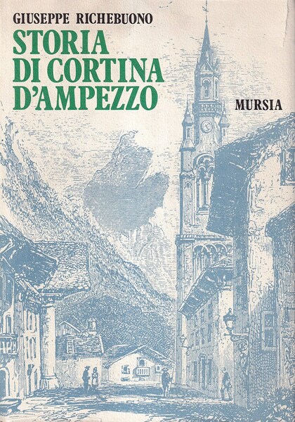 Storia di Cortina D'Ampezzo. Studi e documenti dalle origini al …