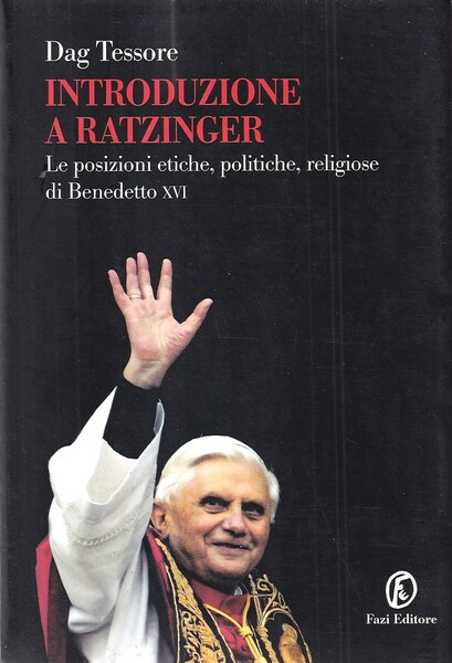 Introduzione a Ratzinger. Le posizioni etiche, politiche, religiose di Benedetto …