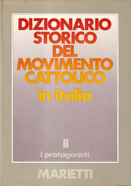 Dizionario storico del movimento cattolico in Italia, 1860-1980. Vol. II^: …