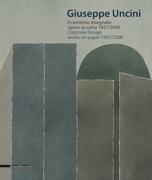 Giuseppe Uncini. Il cemento disegnato. Opere su carta 1957/2006