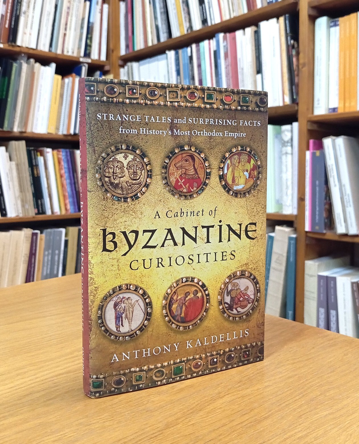 A Cabinet of Byzantine Curiosities: Strange Tales and Surprising Facts …