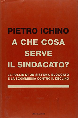 A che cosa serve il sindacato. Le follie di un …