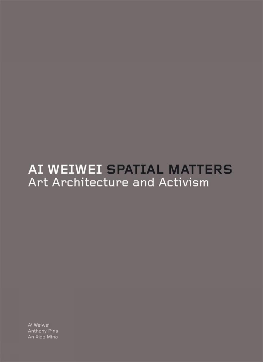 Ai Weiwei: spatial matters : art, architecture and activism