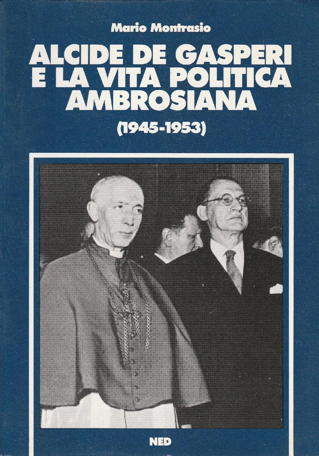 Alcide De Gasperi e la vita politica ambrosiana (1945-1953)