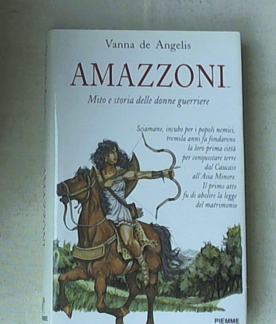 Amazzoni. Mito e storia delle donne guerriere