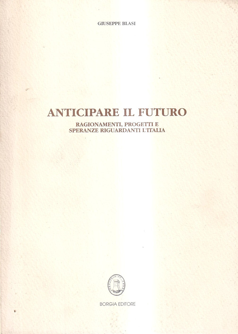 Anticipare il futuro. Ragionamenti, progetti e speranze riguardanti l'Italia