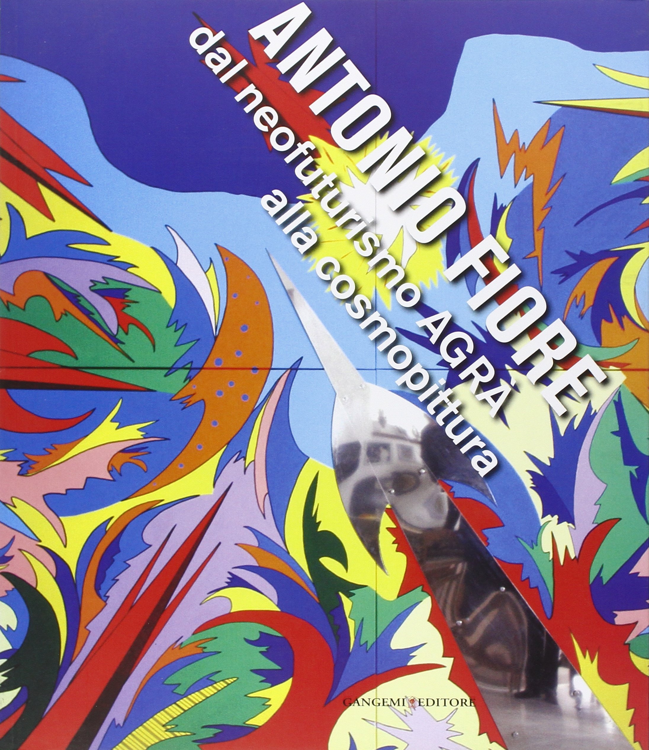 Antonio Fiore. Dal neofuturismo Agrà alla cosmopittura