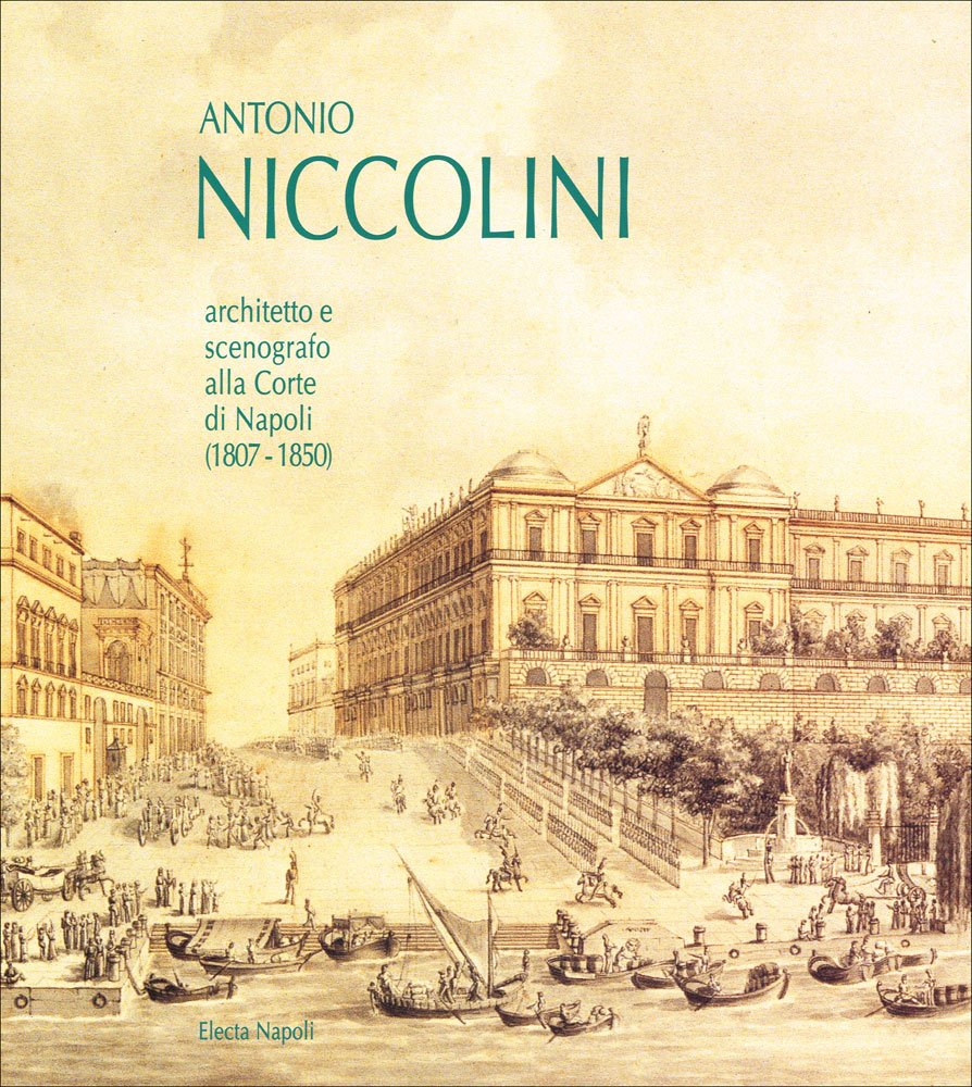 Antonio Niccolini. Architetto e scenografo alla corte di Napoli