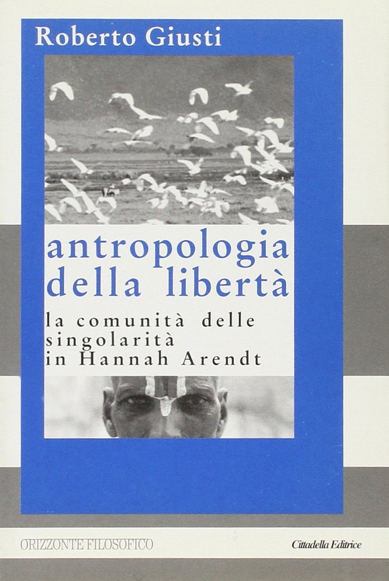 Antropologia della libertà. La comunità delle singolarità in Hannah Arendt