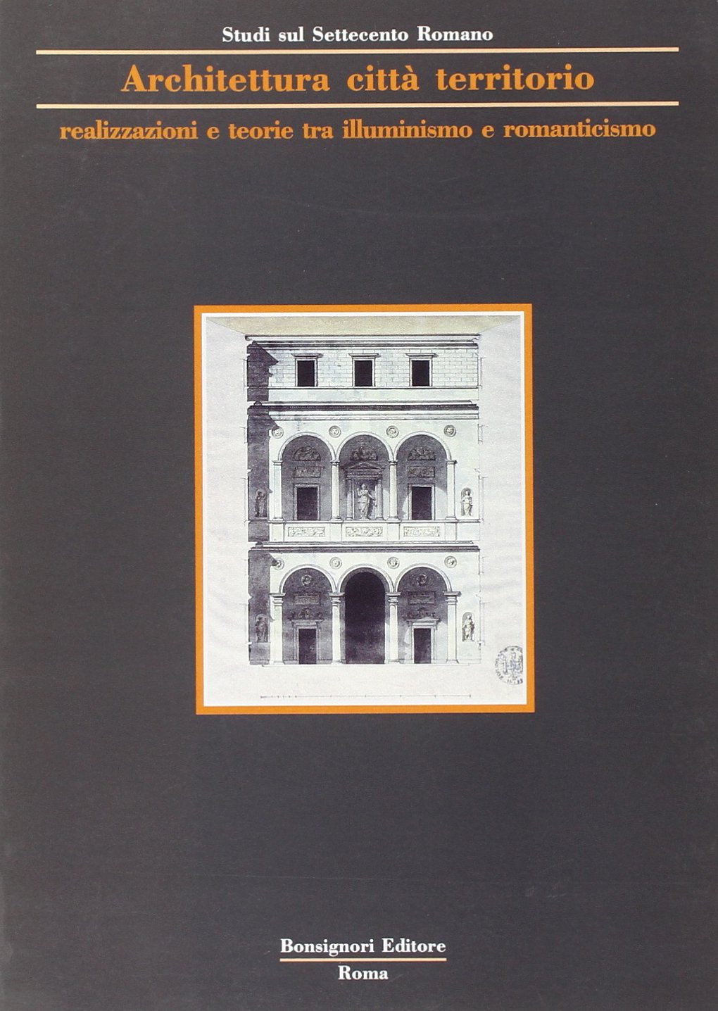 Architettura, città, territorio. Realizzazioni e teorie tra illuminismo e romanticismo