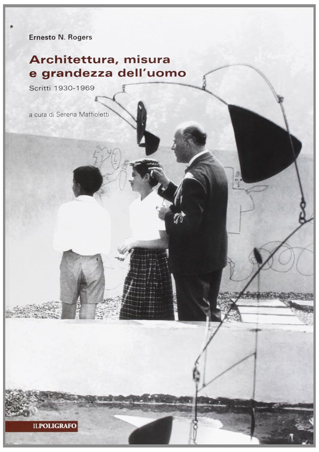 Architettura, misura e grandezza dell'uomo. Scritti 1930-1969. Vol. I e …