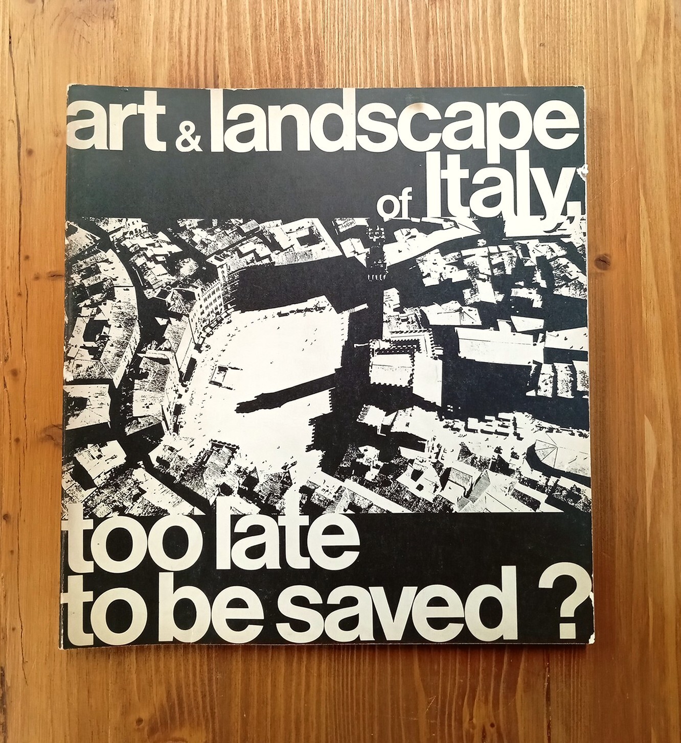 Art and Landscape of Italy, Too Late to be Saved?