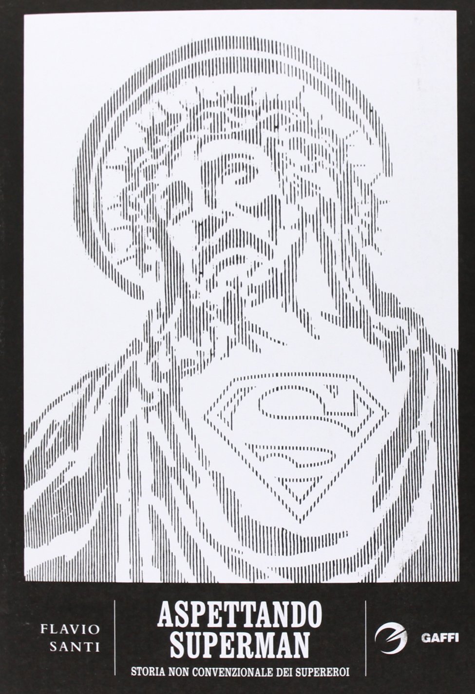 Aspettando Superman. Storia non convenzionale dei supereroi. Da Gilgamesh a …