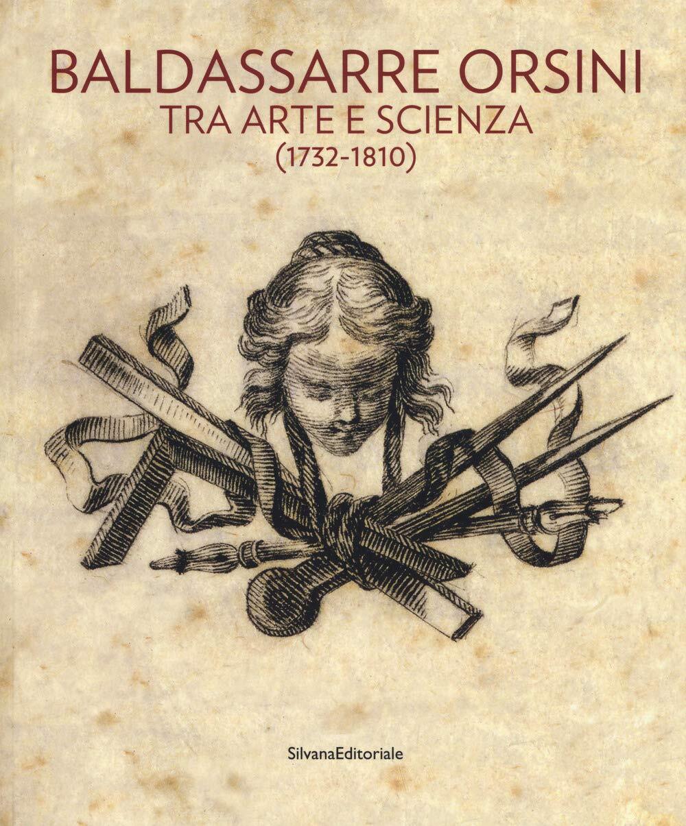 Baldassarre Orsini tra arte e scienza (1732 - 1810). Catalogo …