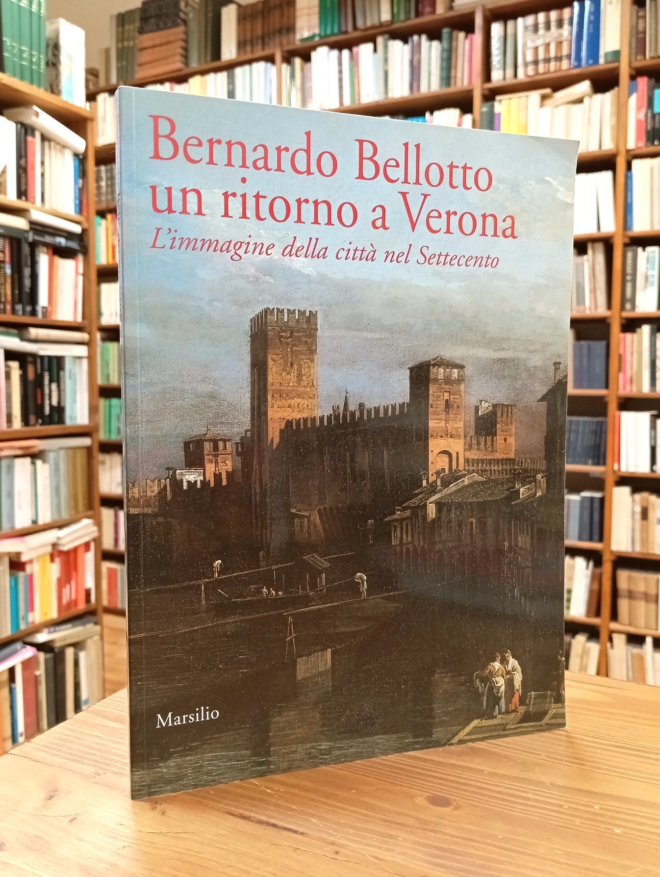 Bernardo Bellotto: un ritorno a Verona. L'immagine della città nel …