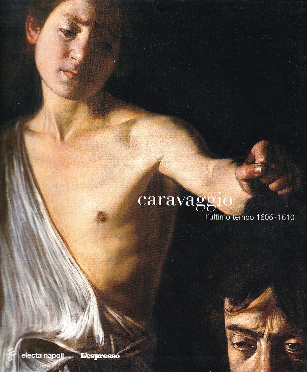 Caravaggio. L'ultimo tempo 1606­1610. Catalogo della mostra (Napoli, ottobre 2004­gennaio …