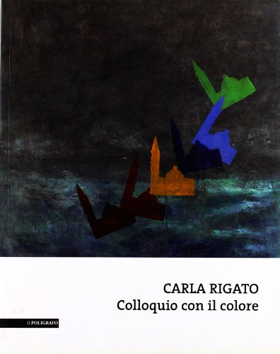 Carla Rigato. Colloquio con il colore
