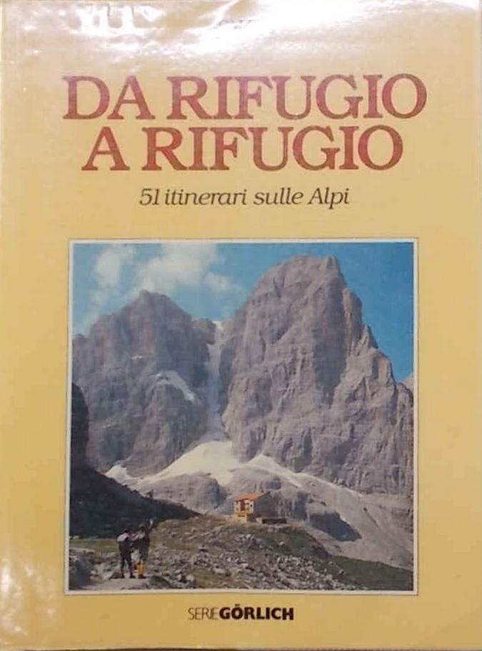 Da rifugio a rifugio. 51 itinerari sulle Alpi