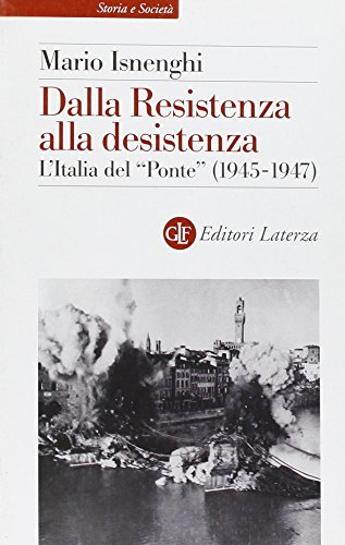 Dalla Resistenza alla desistenza : l'Italia del Ponte (1945-1947)