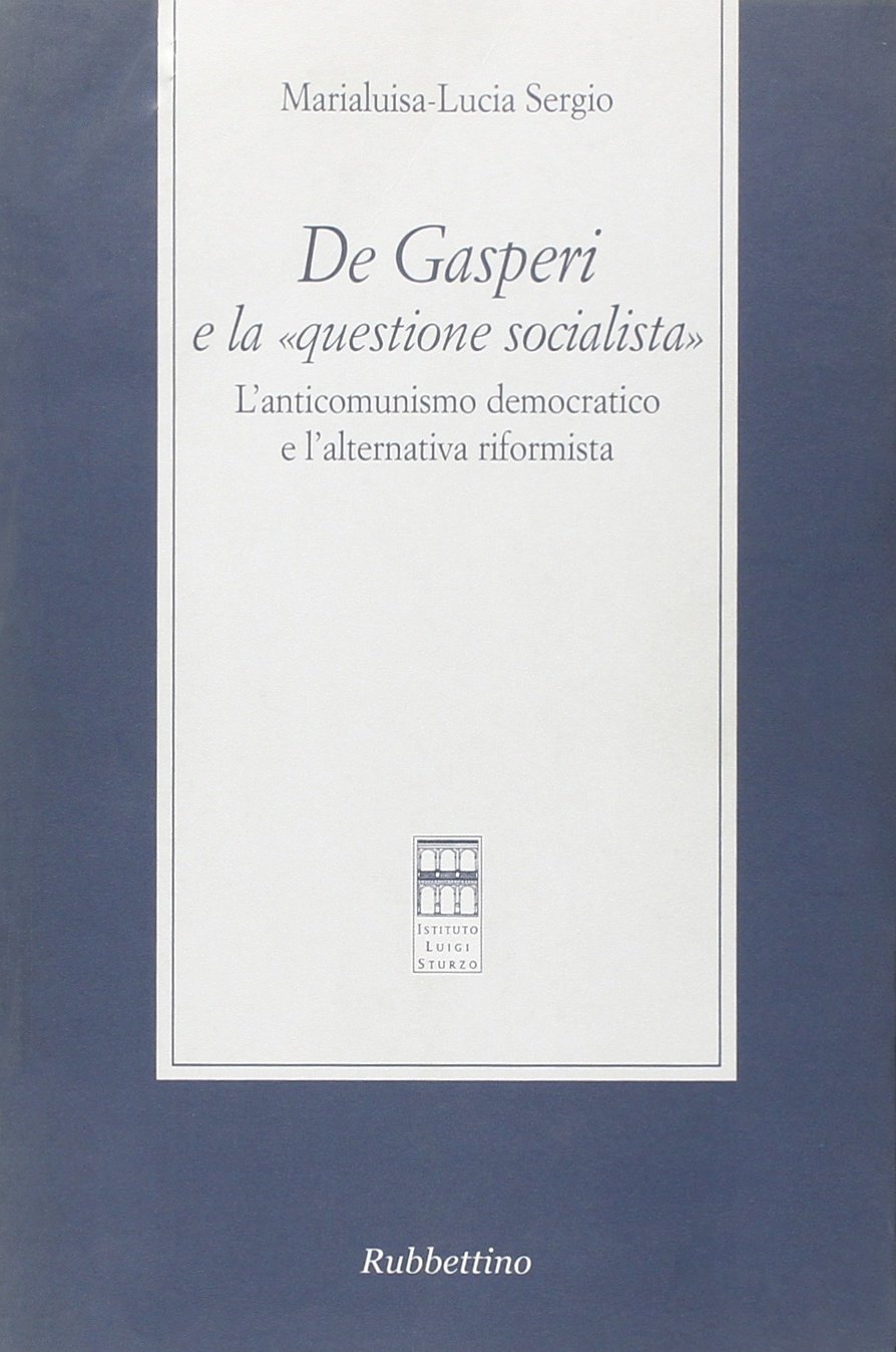 De Gasperi e la «questione socialista». L'anticomunismo democratico e l'alternativa …