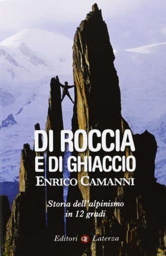 Di roccia e di ghiaccio : storia dell'alpinismo in 12 …