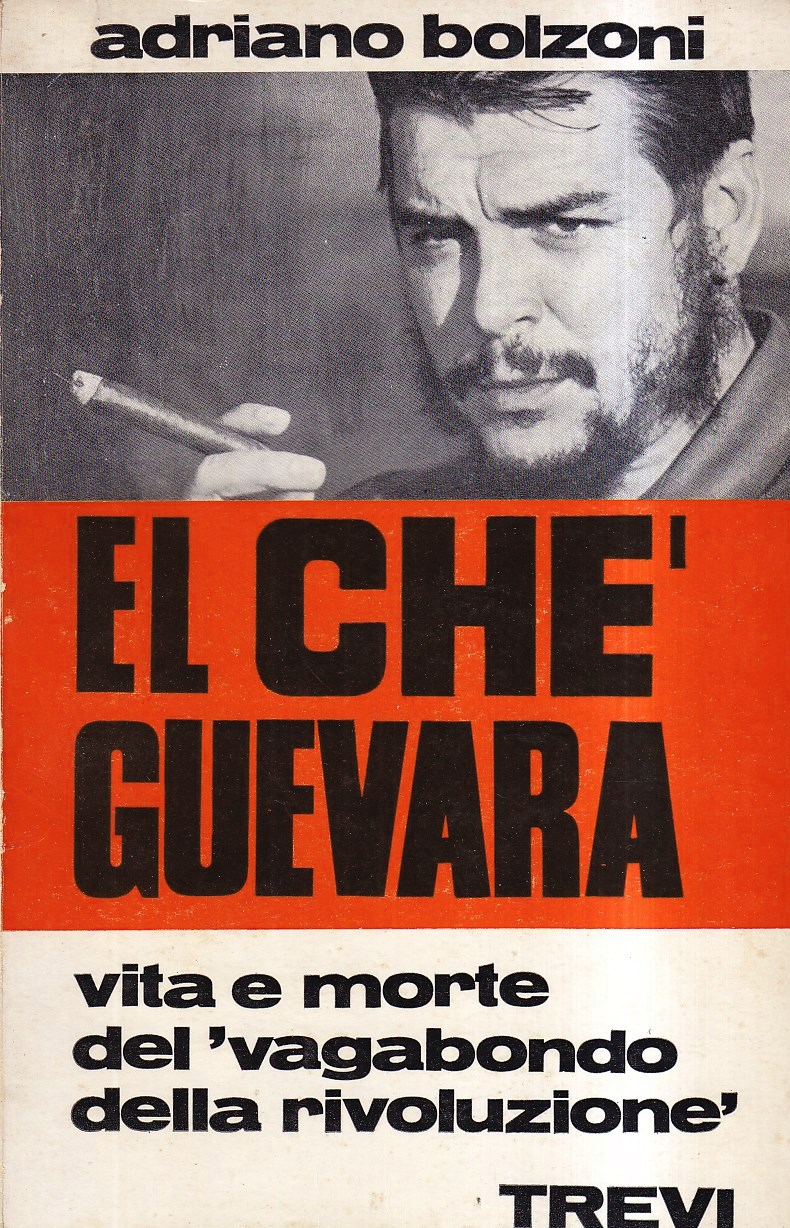 El Ché Guevara. Vita e morte del "vagabondo della rivoluzione"