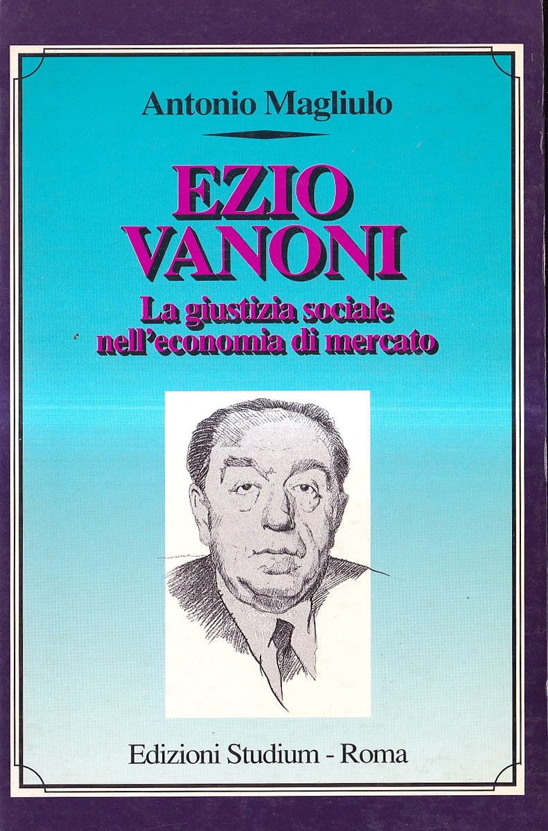 Ezio Vanoni. La giustizia sociale nell'economia di mercato