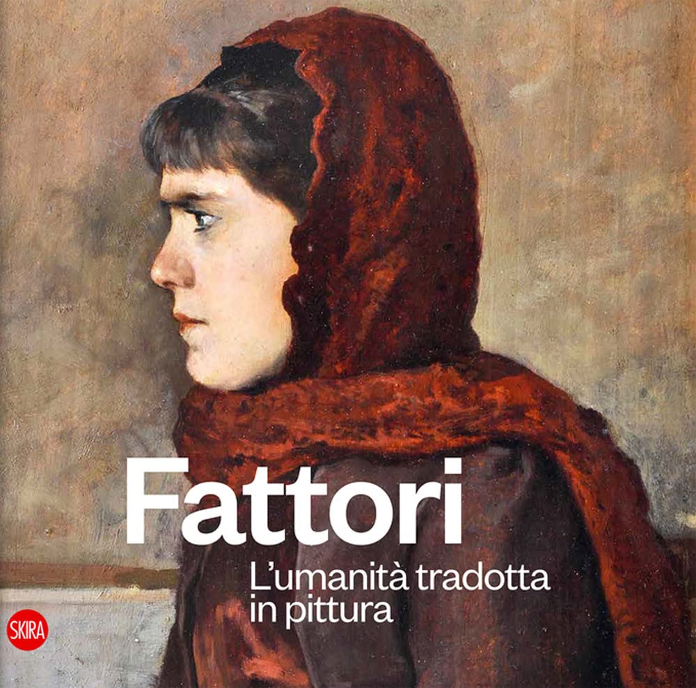 Fattori. L'umanità tradotta in pittura