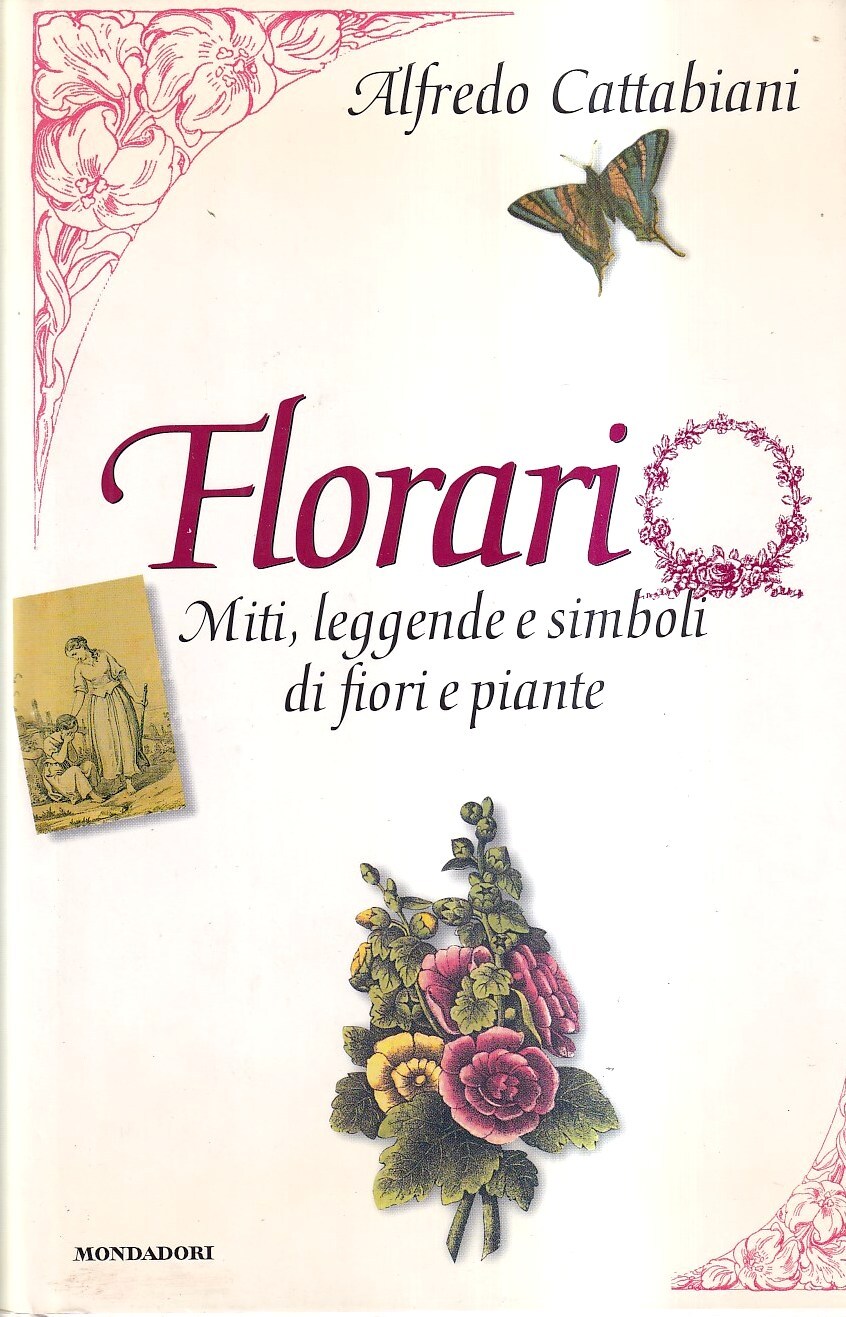 Florario. Miti, leggende e simboli di fiori e piante