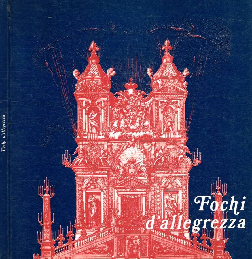 Fochi d'allegrezza a Roma dal Cinquecento all'Ottocento.