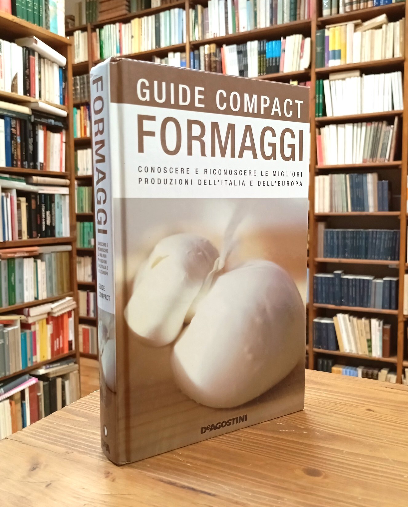 Formaggi. Conoscere e riconoscere le migliori produzioni dell'Italia e dell'Europa