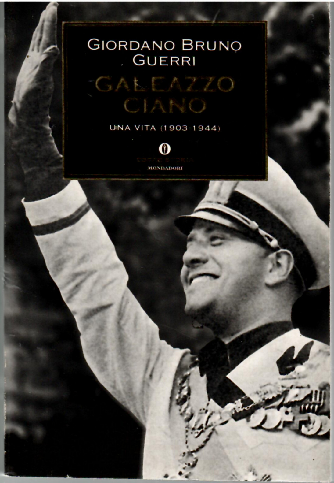 Galeazzo Ciano. U(na Vita (1903-1944)