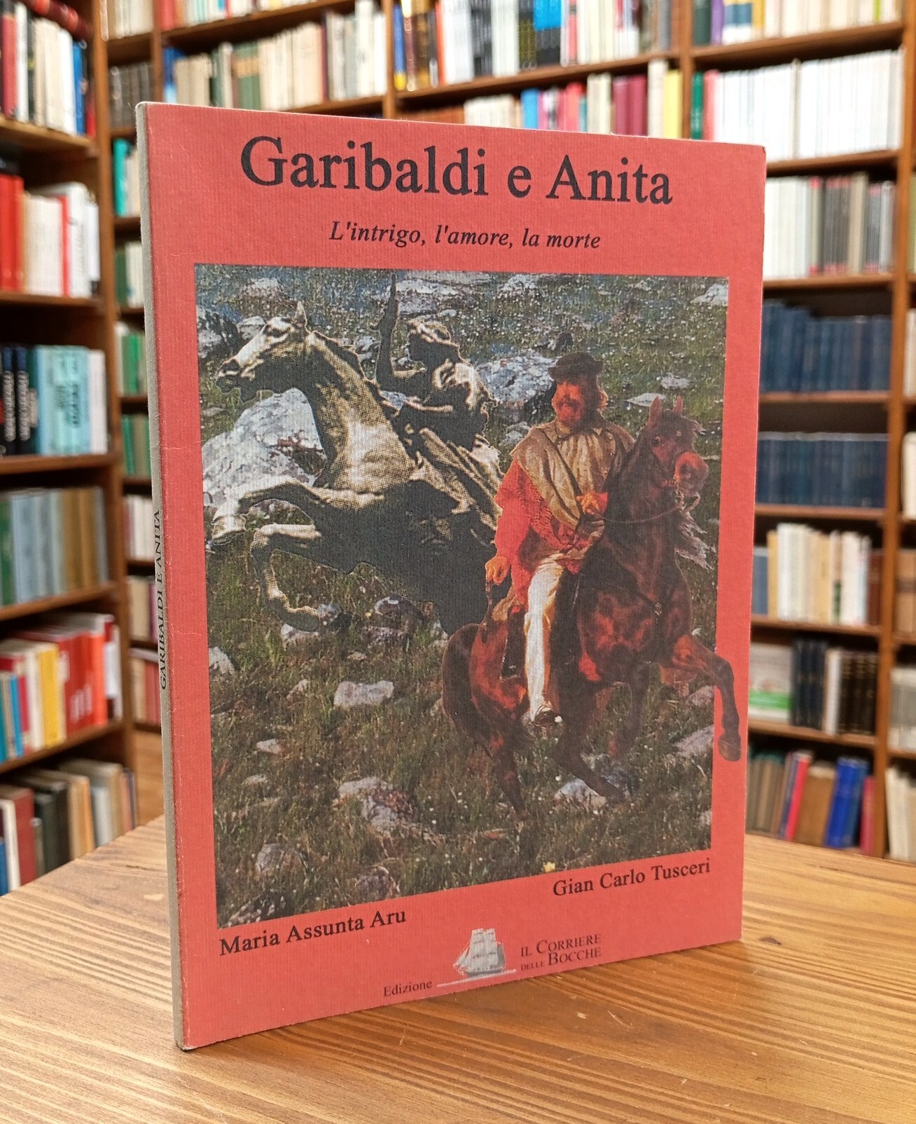 Garibaldi e Anita. L'intrigo, l'amore, la morte