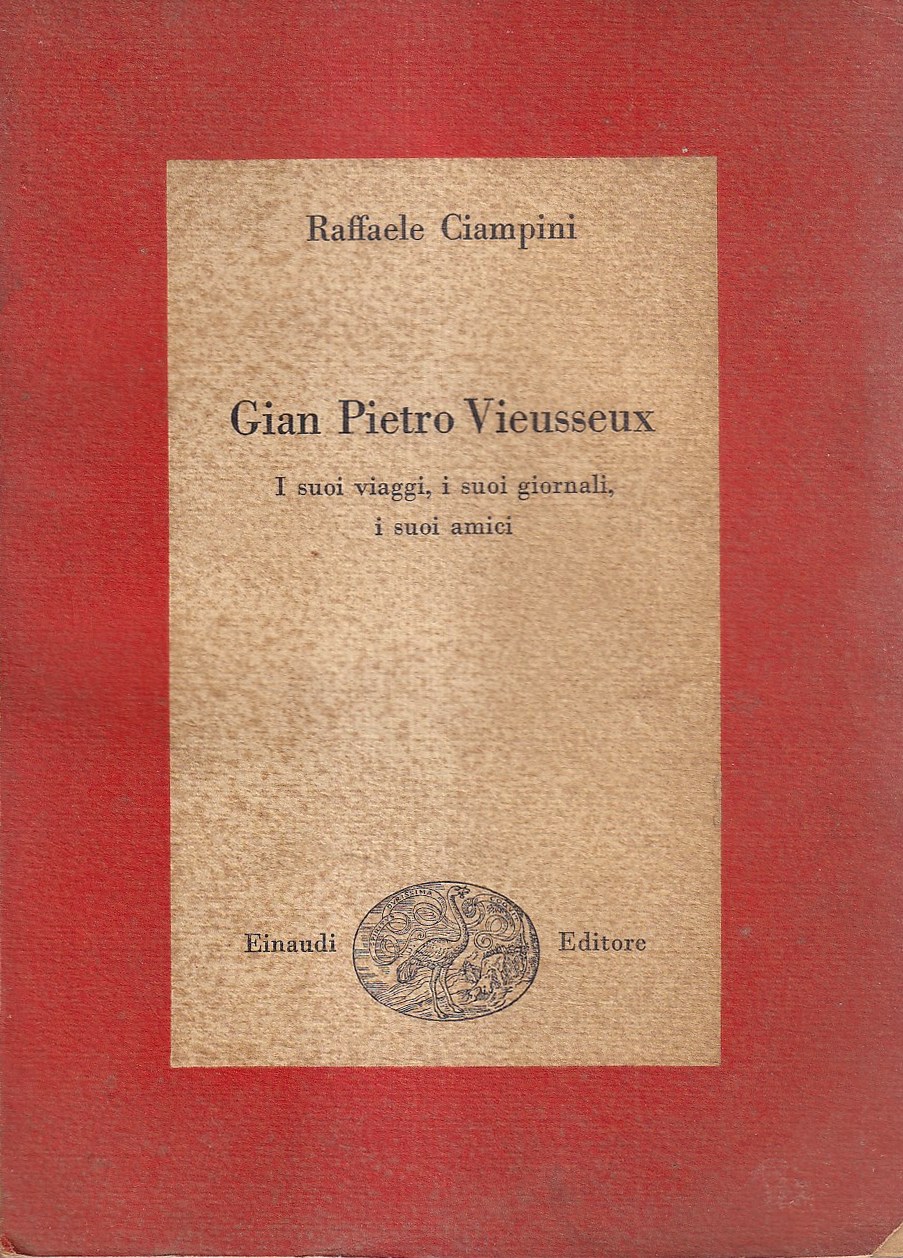 Gian Pietro Vieusseux. I suoi viaggi, i suoi giornali, i …