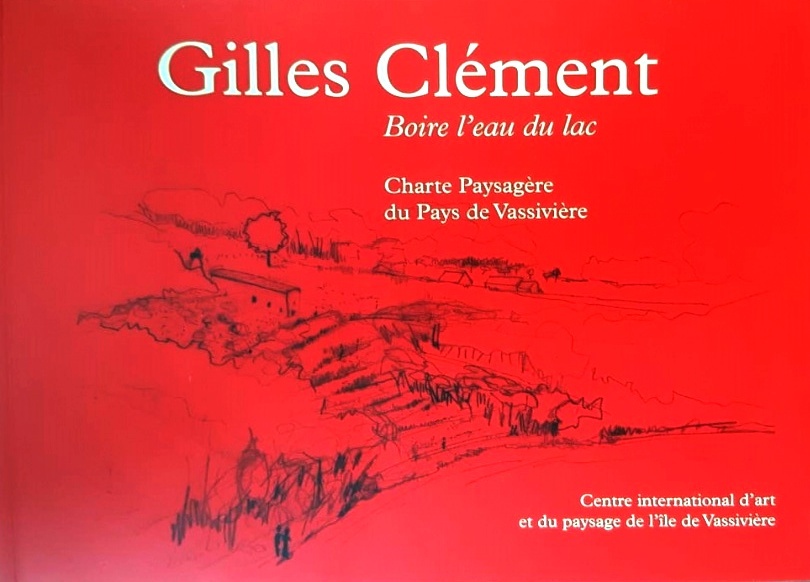 Gilles Clément. Boire l'eau du lac : Charte paysagère du …