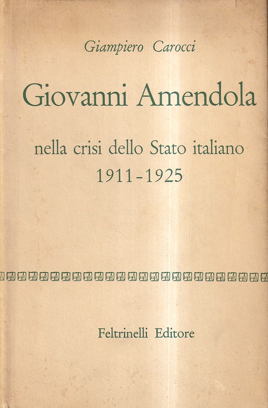 Giovanni Amendola nella crisi dello Stato italiano 1911-1925