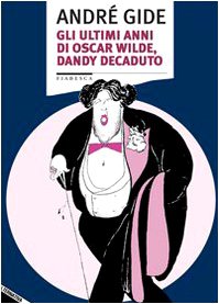 Gli ultimi anni di Oscar Wilde, dandy decaduto