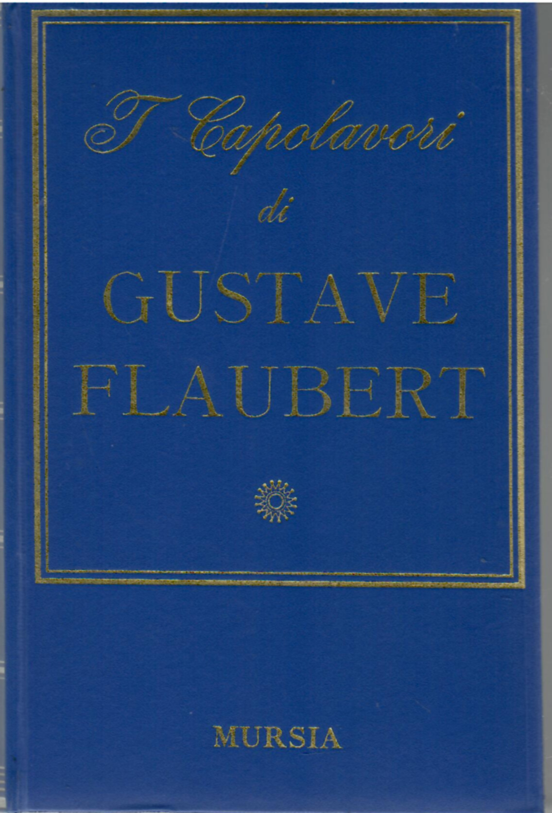I capolavori di Gustave Flaubert
