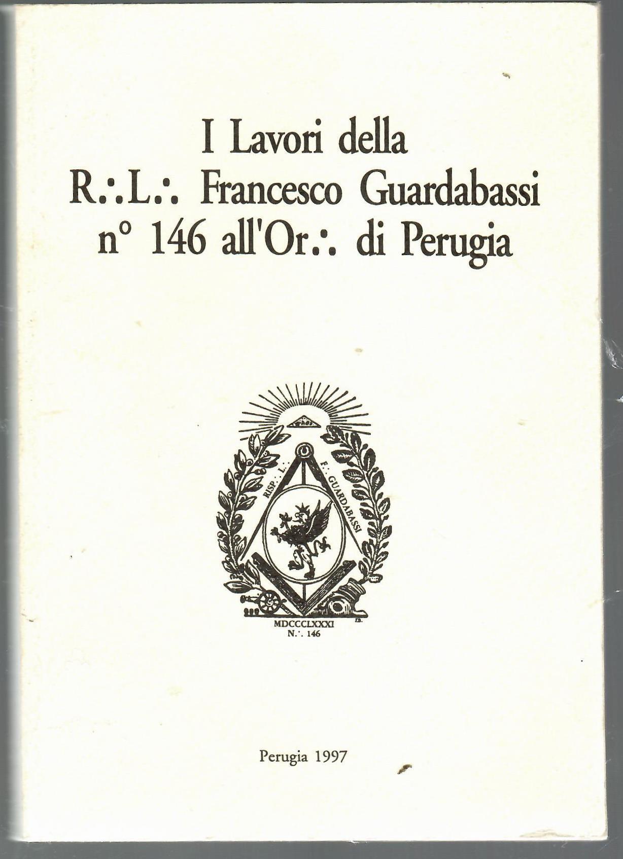 I Lavori della R. L. Francesco Guardabassi n^ 146 all'Or. …
