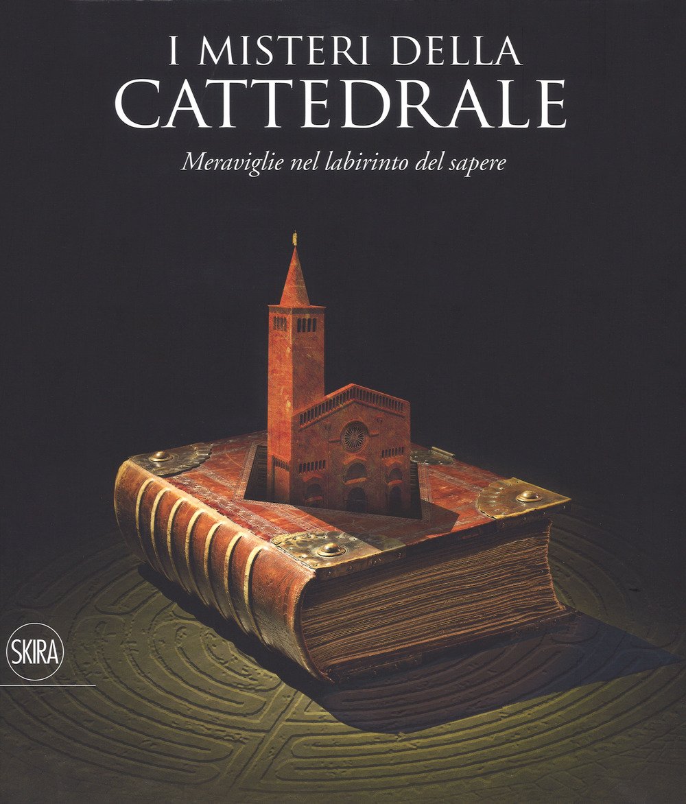 I misteri della cattedrale. Meraviglie nel labirinto del sapere.