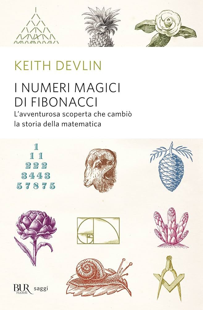 I numeri magici di Fibonacci. L'avventurosa scoperta che cambiò la …