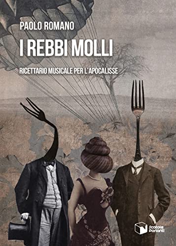 I rebbi molli. Ricettario musicale per l'apocalisse