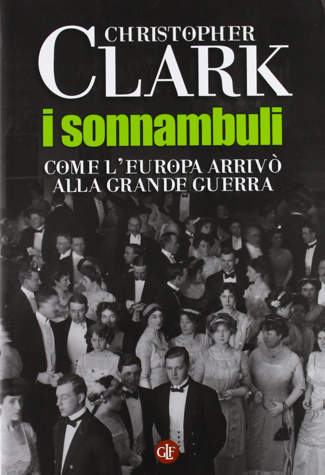 I sonnambuli. Come l'Europa arrivò alla Grande guerra