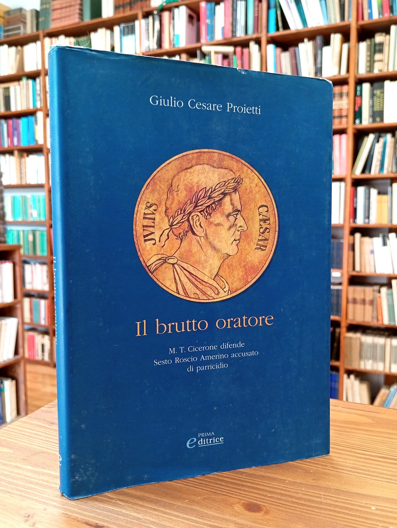 Il brutto oratore. M. T. Cicerone difende Sesto Roscio Amerino …