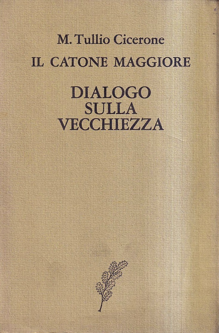 Il Catone maggiore (Cato Maior) - Dialogo sulla vecchiezza (De …