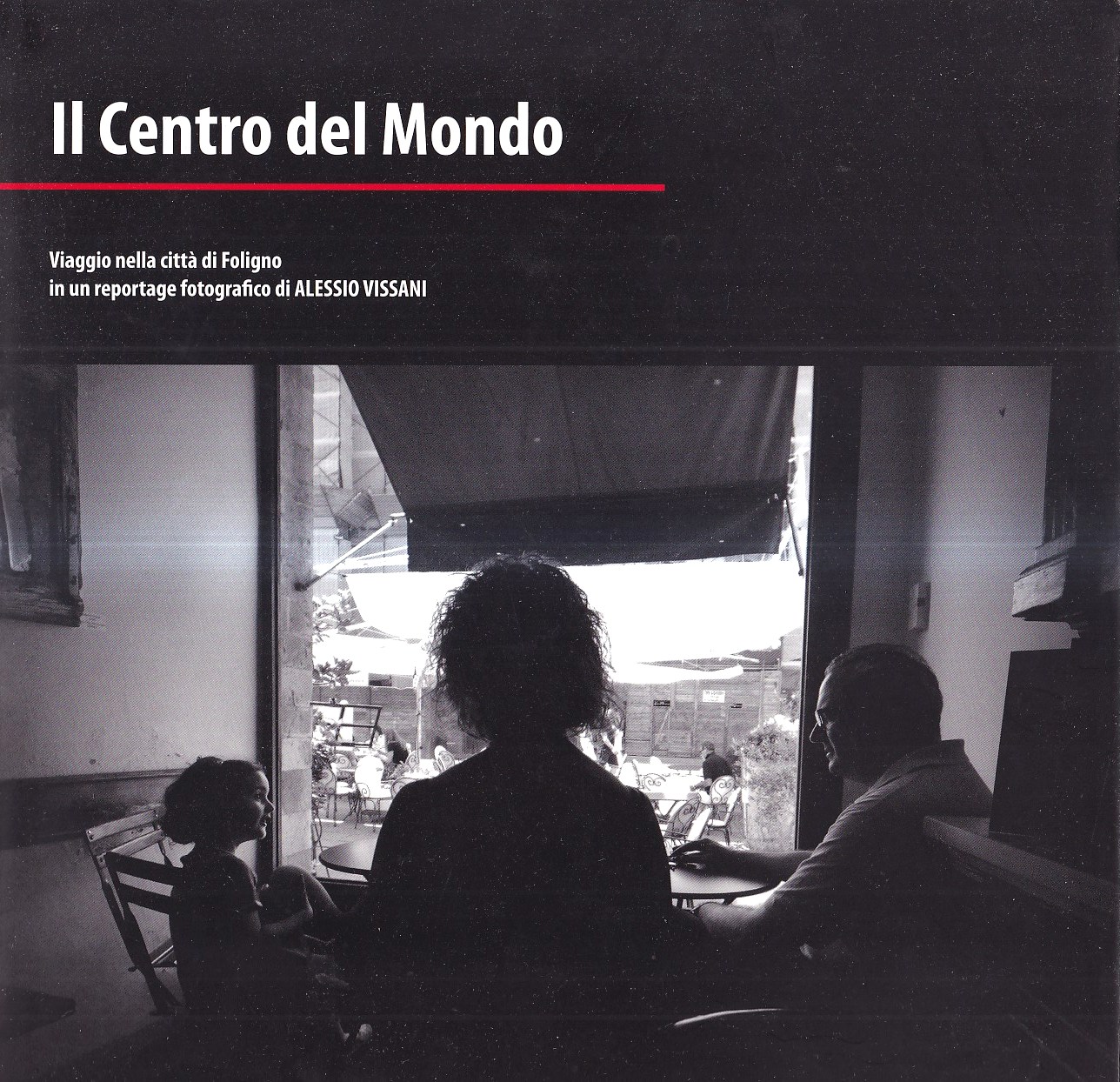 Il Centro del Mondo. Viaggio nella città di Foligno