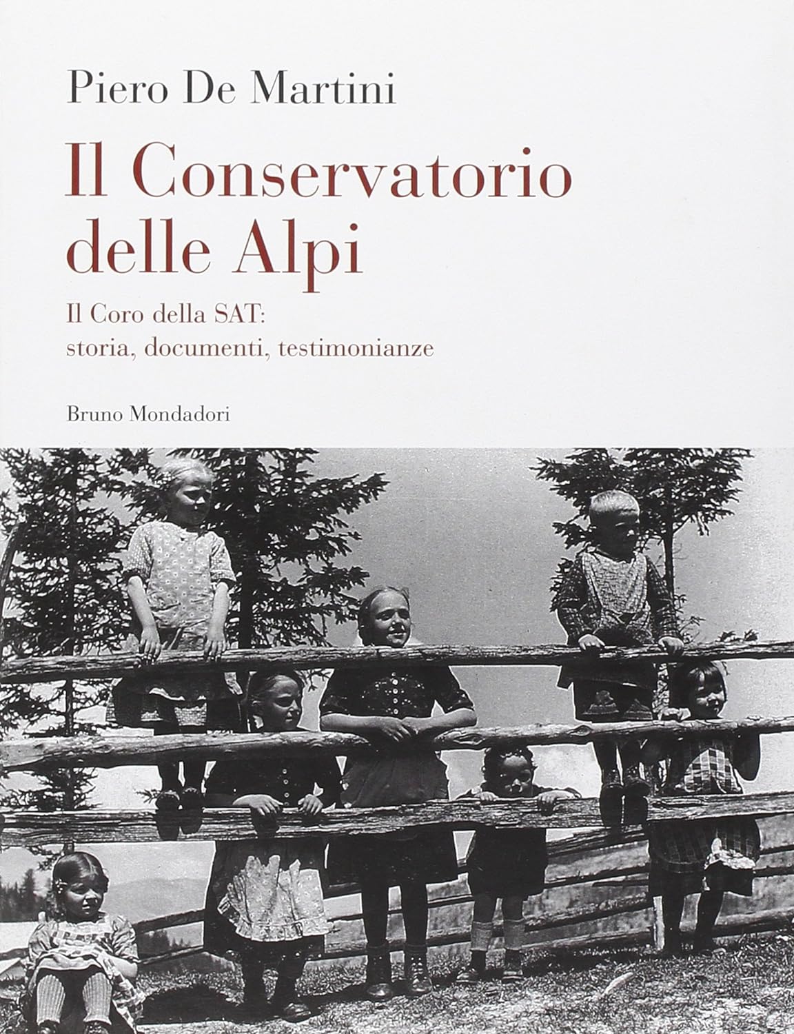 Il conservatorio delle Alpi. Il coro della SAT: storia, documenti, …