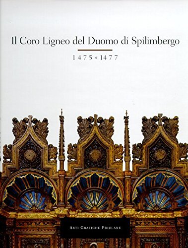 Il coro ligneo del Duomo di Spilimbergo, 1475-1477. Storia, restauro, …