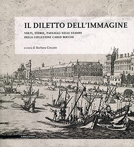 Il diletto dell'immagine. Volti, storie, paesaggi nelle stampe della collezione …